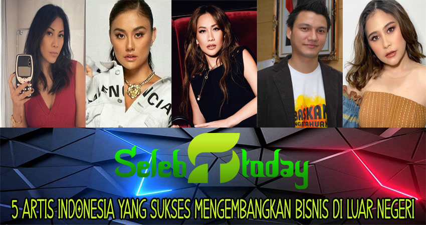 5 Artis Indonesia yang Sukses Mengembangkan Bisnis di Luar Negeri
