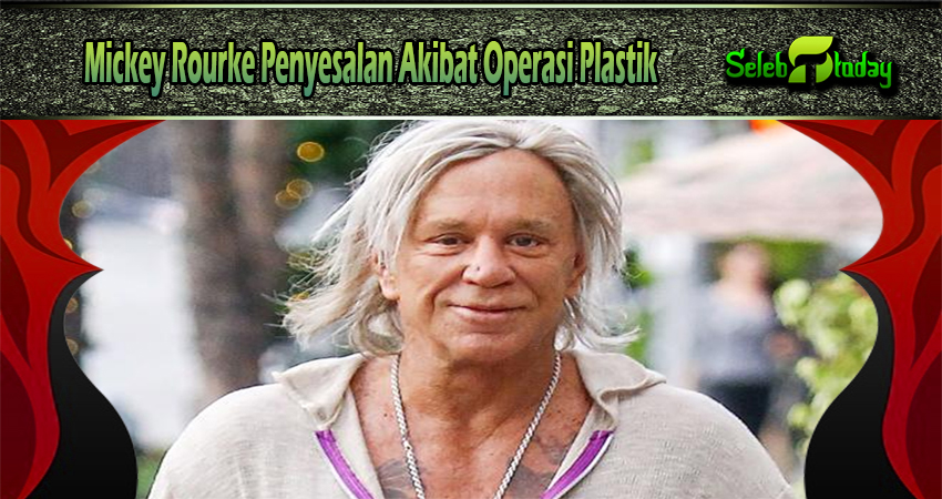 Mickey Rourke Penyesalan Akibat Operasi Plastik