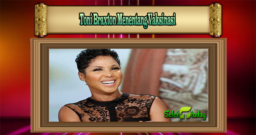 Toni Braxton Menentang Vaksinasi